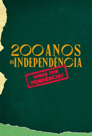 Постер: 200 Anos da Independência: Ainda tem Pendência?