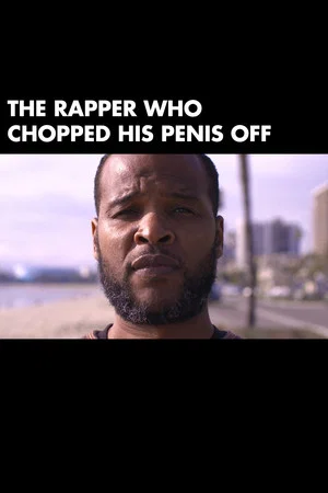 Постер: The Rapper Who Chopped His Penis Off