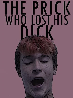 Постер: The Prick Who Lost His Dick
