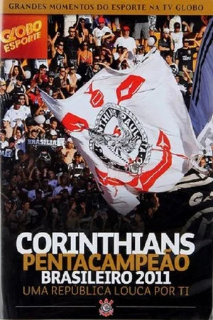 Постер: Corinthians Pentacampeão Brasileiro 2011 – Uma República Louca por Ti