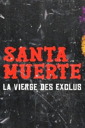 Постер: Santa Muerte, la Vierge des exclus