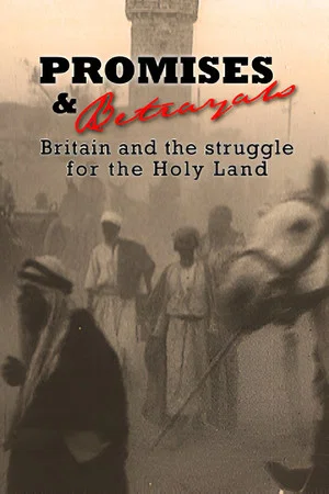 Постер: Promises & Betrayals: Britain and the Struggle for the Holy Land