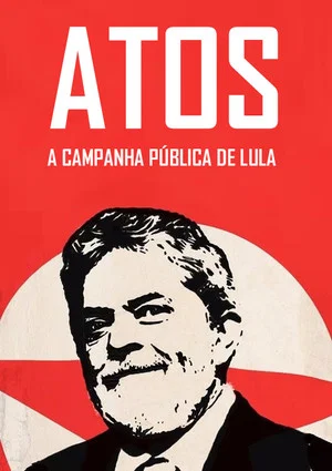 Постер: Atos: A campanha pública de Lula