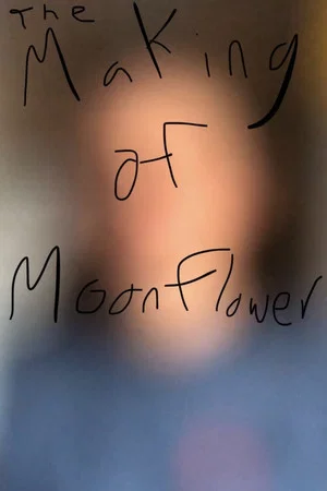 Постер: The Making of Moonflower