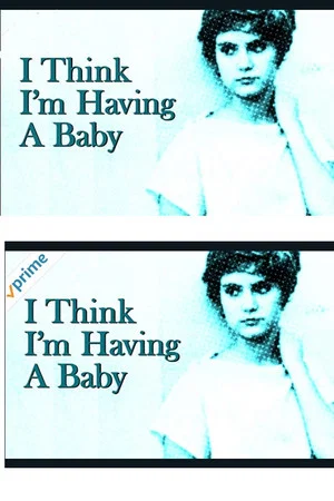 Постер: I Think I'm Having A Baby