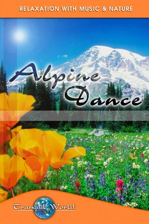 Постер: Alpine Dance: Tranquil World - Relaxation with Music & Nature