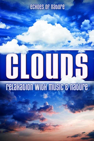 Постер: Clouds: Echoes of Nature Relaxation with Music & Nature