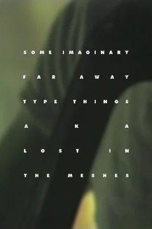 Постер: Some Imaginary Far Away Type Things a.k.a. Lost in the Meshes