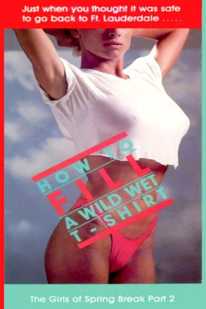 Постер: How to Fill a Wild Wet T-shirt