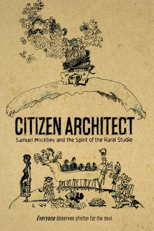 Постер: Citizen Architect: Samuel Mockbee and the Spirit of the Rural Studio