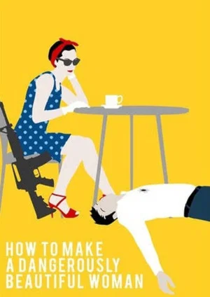 Постер: How To Make A Dangerously Beautiful Woman