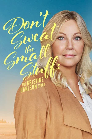 Постер: Don't Sweat the Small Stuff: The Kristine Carlson Story