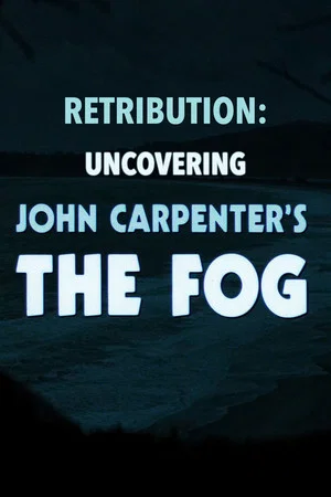 Постер: Retribution: Uncovering John Carpenter's 'The Fog'