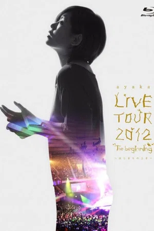 Постер: ayaka LIVE TOUR 2012 "The beginning" ~Hajimari no Toki~