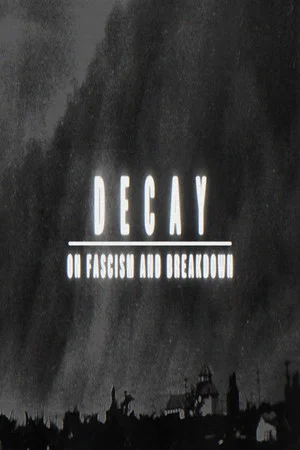 Постер: Decay: On Fascism and Breakdown