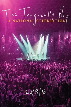 Постер: The Tragically Hip - A National Celebration
