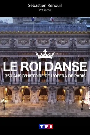 Постер: Le roi danse : 350 ans d'histoire de l'Opéra de Paris