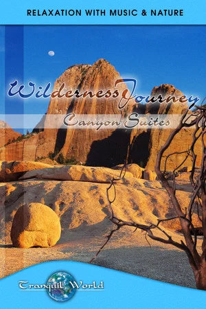 Постер: Wilderness Journey - Canyon Suites: Tranquil World - Relaxation with Music & Nature