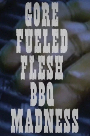 Постер: Gore Fueled Flesh BBQ Madness