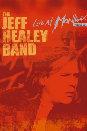Постер: The Jeff Healey Band - Live at Montreux 1999