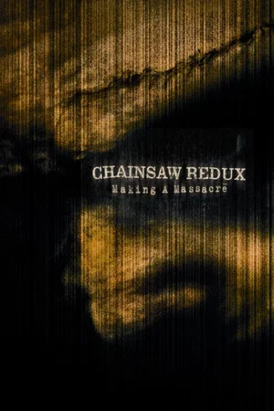 Постер: Chainsaw Redux: Making a Massacre