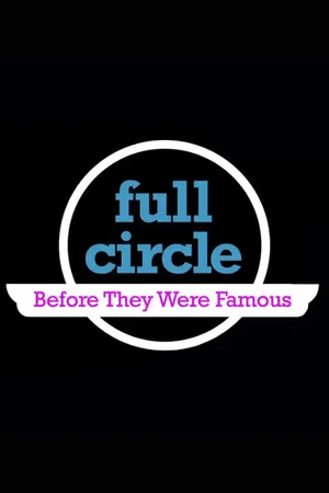 Постер: Full Circle: Before They Were Famous
