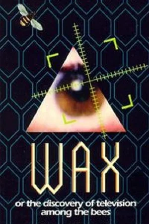 Постер: Wax, or The Discovery of Television Among the Bees