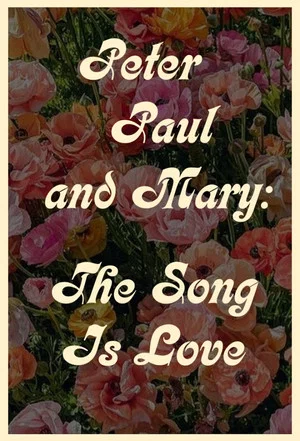 Постер: Peter Paul and Mary: The Song Is Love