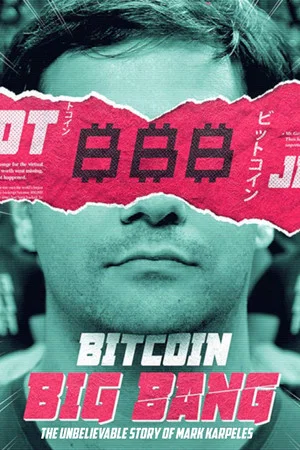 Постер: Bitcoin Big Bang - The Unbelievable Story of Mark Karpeles
