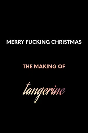Постер: Merry F*cking Christmas: The Making of Tangerine