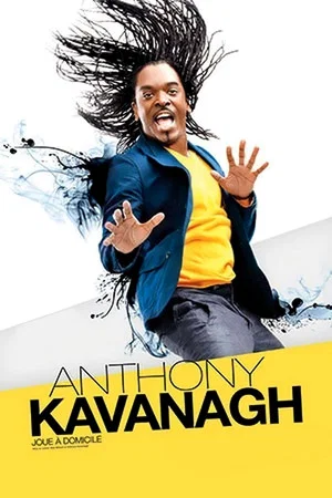 Постер: Anthony Kavanagh - Joue à domicile