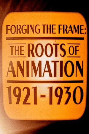 Постер: Forging the Frame: The Roots of Animation, 1921-1930