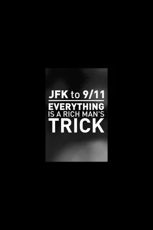 Постер: JFK to 9/11: Everything is a Rich Man's Trick