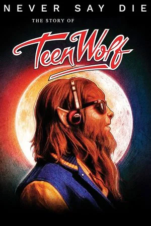 Постер: Never Say Die: The Story of Teen Wolf