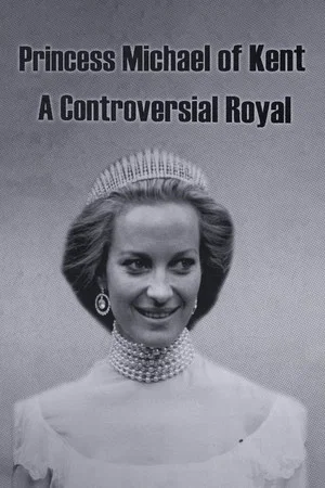 Постер: Princess Michael of Kent: A Controversial Royal