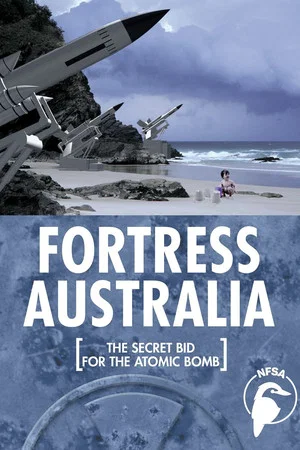 Постер: Fortress Australia: The Secret Bid for the Atomic Bomb