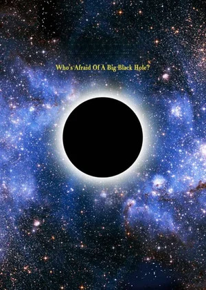 Постер: Who's Afraid of a Big Black Hole?