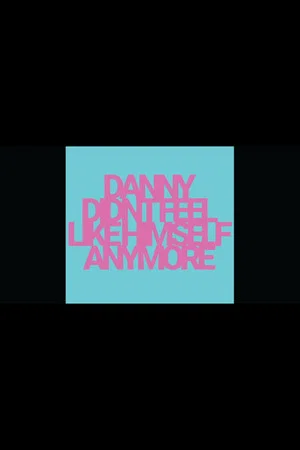 Постер: Danny Didn't Feel Like Himself Anymore