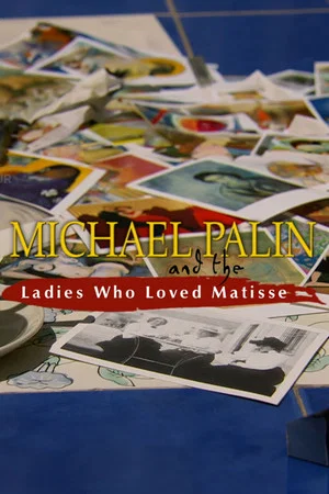 Постер: Michael Palin and the Ladies Who Loved Matisse