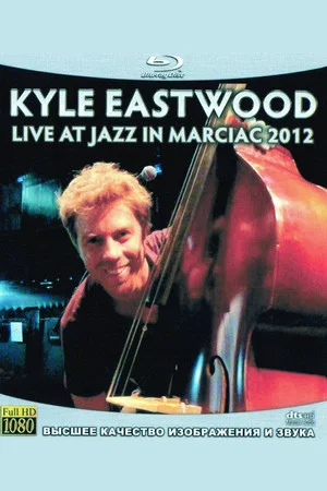 Постер: Kyle Eastwood - Live at Jazz in Marciac 2012