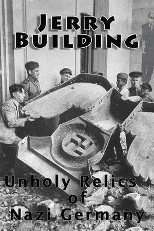 Постер: Jerry Building: Unholy Relics of Nazi Germany