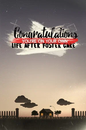 Постер: Congratulations, You’re On Your Own: Life After Foster Care