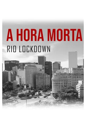 Постер: A Hora Morta (Rio Lockdown)
