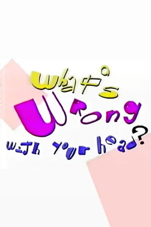 Постер: What's Wrong With Your Head?