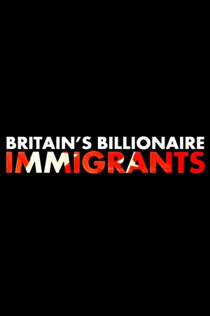 Постер: Britain's Billionaire Immigrants