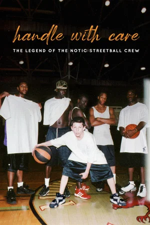 Постер: Handle with Care: The Legend of the Notic Streetball Crew