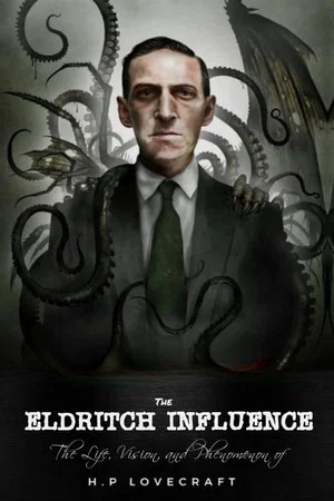 Постер: The Eldritch Influence: The Life, Vision, and Phenomenon of H.P. Lovecraft