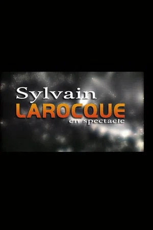 Постер: Sylvain Larocque - En spectacle