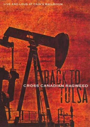 Постер: Cross Canadian Ragweed: Back to Tulsa – Live and Loud at Cain's Ballroom