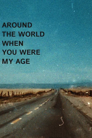 Постер: Around the World When You Were My Age